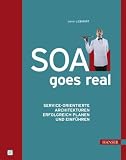 SOA goes real: Service-orientierte Architekturen erfolgreich planen und einführen