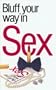 The Bluffer's Guide to Sex: Bluff Your Way in Sex (Bluffers Guides)