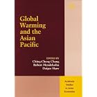 Global Warming and the Asian Pacific (Academia Studies in Asian Economies) by Ching-Cheng Chang, Robert Mendelsohn, and Daigee Shaw