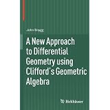 A New Approach to Differential Geometry using Clifford's Geometric Algebra ~ John Snygg