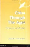 China Through The Ages: History Of A Civilization