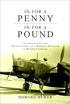 In for a Penny, in for a Pound: He Adventures and Misadventures of a Wireless Operator in Bomber Command