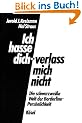 Ich hasse dich - verlass mich nicht: Die schwarzwei�e Welt der Borderline-Pers�nlichkeit