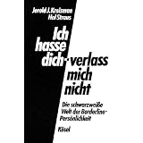 Ich hasse dich - verlass mich nicht: Die schwarzwei�e Welt der Borderline-Pers�nlichkeitvon "Jerold J. Kreisman"