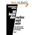 Ich hasse dich - verlass mich nicht: Die schwarzwei�e Welt der Borderline-Pers�nlichkeit