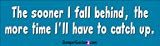 The sooner I fall behind, the more time I'll have to catch up - Refrigerator Magnets 7x2 in