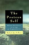 The Protean Self: Human Resilience in an Age of Fragmentation