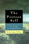 The Protean Self: Human Resilience in an Age of Fragmentation