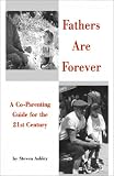 Fathers Are Forever: A Co-Parenting Guide for the 21st Century