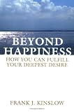 Beyond Happiness: How You Can Fulfill Your Deepest Desire