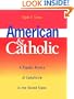 American and Catholic: A Popular History of Catholicism in the United States