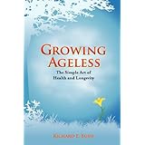 Growing Ageless: The Simple Art of Health and Longevity