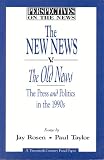 The New News V. the Old News: The Press and Politics in the 1990s