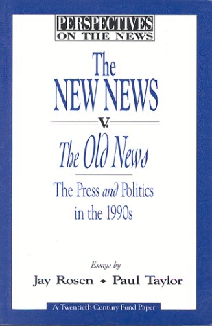 The New News v. the Old News: Press and Politics in the 1990's (Perspectives on the News)