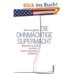 Die ohnm�chtige Supermacht: Warum die USA die Welt nicht regieren k�nnen