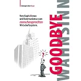 Goodbye Wahnsinn: Vom Kapitulismus und Kommunismus zum menschengerechten Wirtschaftssystemvon "Christoph Ulrich Mayer"