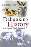 Debunking history : 151 popular myths exploded