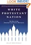 White Protestant Nation: The Rise of the American Conservative Movement