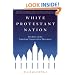 White Protestant Nation: The Rise of the American Conservative Movement