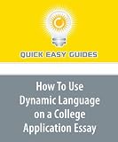 How To Use Dynamic Language on a College Application Essay: No Need to Use Long Words That No One Else Knows