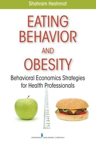 Eating Behavior and Obesity: Behavioral Economics Strategies for Health Professionals by Dr. Shahram Heshmat PhD (2011-06-10)