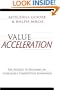 Value Acceleration: The Secrets to Building an Unbeatable Competitive Advantage
