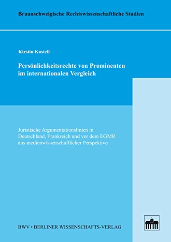 Persönlichkeitsrechte von Prominenten im internationalen Vergleich: Juristische Argumentationslinien in Deutschland, Frankreich und vor dem EGMR aus medienwissenschaftlicher ... Perspektive (German Edition)