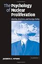 The Psychology of Nuclear Proliferation: Identity, Emotions and Foreign Policy