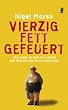 Vierzig - Fett - Gefeuert: Das Jahr, in dem ich meinen Job verlor und mein Leben fand