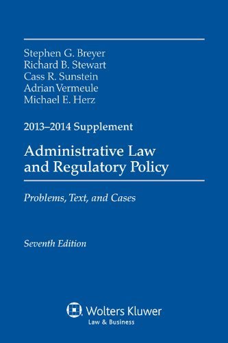 Administrative Law & Regulatory Policy: 2013-2014 Case Supplement by Stephen G. Breyer, Richard B. Stewart, Cass R. Sunstein, Adr (2013) Paperback