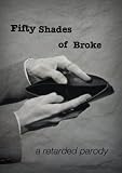 Fifty Shades of Broke – A Retarded Parody