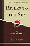 Rivers to the Sea (Classic Reprint)