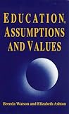 Education, assumptions and values