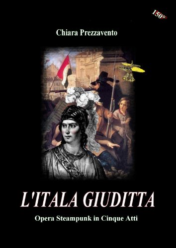 L'Itala Giuditta - Opera Steampunk in Cinque Atti (Italian Edition)