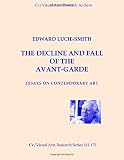 The decline and fall of the avant-garde : essays on contemporary art