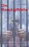 cover of Franz Wilhelm Bauer: Die Rauchgiftfalle - Die heimliche Angst der Raucher vor dem Nichtrauchen (2005)