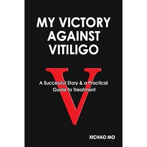 My Victory Against Vitiligo: A successful Story & a Practical Guide to Treatment