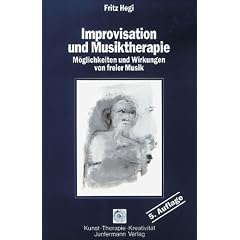 Improvisation und Musiktherapie: M�glichkeiten und Wirkungen von freier Musik