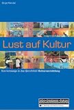 Lust auf Kultur: Karrierewege in das Berufsfeld Kulturvermittlung