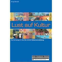 Lust auf Kultur: Karrierewege in das Berufsfeld Kulturvermittlung