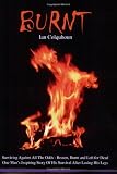 Burnt : surviving against all the odds - beaten burnt and left for dead : one man's inspiring story of his survival after losing his legs
