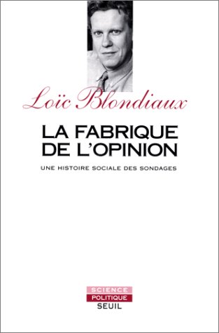 La fabrique de l'opinion : une histoire sociale des sondages