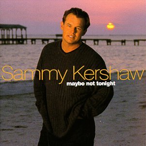 SAMMY KERSHAW - Maybe Not Tonight - Zortam Music