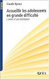 Accueillir les adolescents en grande difficulté : L'avenir d'une désillusion Accueillir les adolescents en grande difficulté : L'avenir d'une désillusion