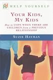 Your Kids, My Kids: How to Cope When There are Children from a Previous Relationship: How to Cope When There Are Children from a Previous Relationship (Help yourself)