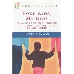 Your Kids, My Kids: How to Cope When There are Children from a Previous Relationship (Help yourself)