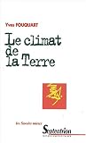 Le climat de la Terre : Fonctionnement de la machine climatique, influence humaine et �volution probable