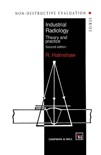 Industrial Radiology: Theory and practice (Non-Destructive Evaluation Series), by R. Halmshaw