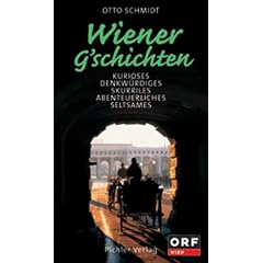 Wiener G'schichten. Kurioses. Denkw�rdiges. Skurriles. Abenteuerliches. Seltsames