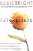 Full Exposure: Opening Up to Your Sexual Creativity and Erotic Expression